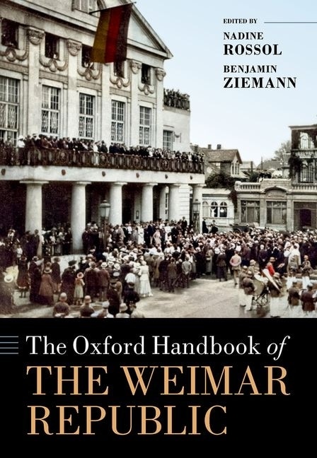 The Oxford Handbook Of The Weimar Republic by Nadine Rossol, Hardcover | Indigo Chapters