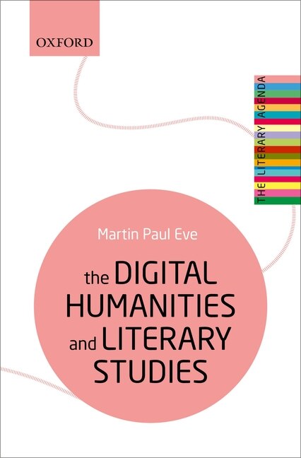 The Digital Humanities and Literary Studies by Martin Paul Eve, Paperback | Indigo Chapters