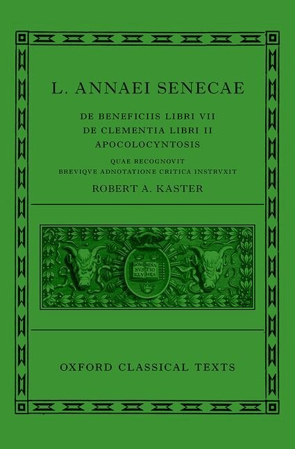 Seneca: De Beneficiis (l. Annaei Senecae De Beneficiis: Libri Vii De Clementia: Libri Ii Apocolocyntosis) by Robert A. Kaster, Hardcover