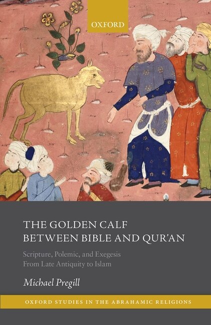 The Golden Calf between Bible and Qur'an by Michael E. Pregill, Hardcover | Indigo Chapters