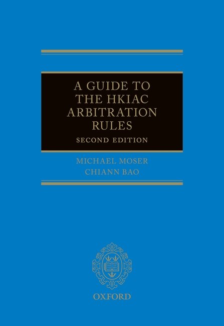 A Guide to the HKIAC Arbitration Rules by Michael J. Moser, Hardcover | Indigo Chapters