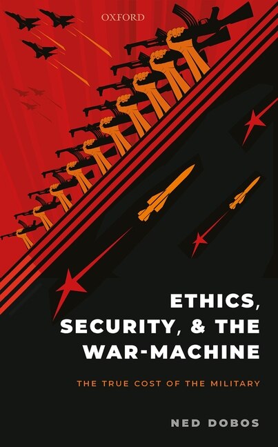 Ethics Security and the War Machine by Ned Dobos, Hardcover | Indigo Chapters