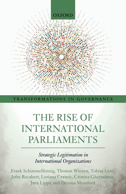 The Rise of International Parliaments by Frank Schimmelfennig, Hardcover | Indigo Chapters