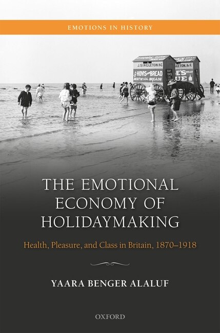 The Emotional Economy of Holidaymaking by Yaara Benger-Alaluf, Hardcover | Indigo Chapters