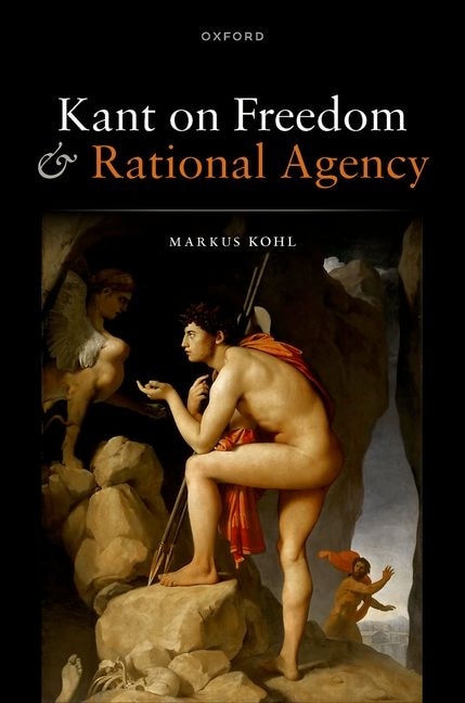 Kant on Freedom and Rational Agency by Markus Kohl, Hardcover | Indigo Chapters