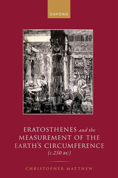 Eratosthenes and the Measurement of the Earth's Circumference (c.230 BC) by Christopher A. Matthew, Hardcover | Indigo Chapters