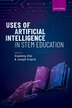Uses of Artificial Intelligence in STEM Education by Xiaoming Zhai, Hardcover | Indigo Chapters