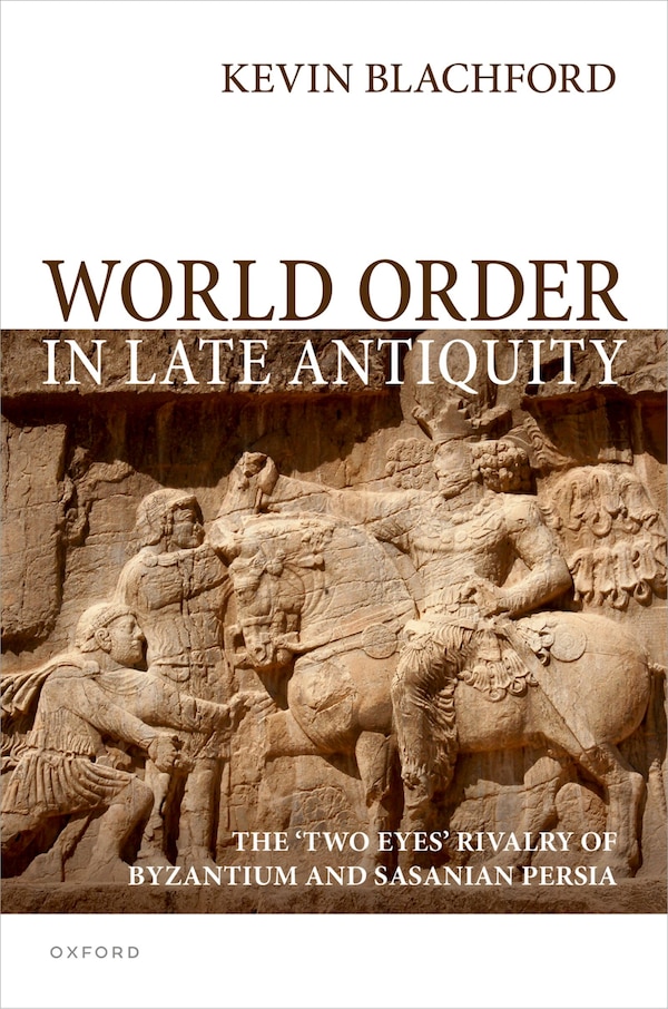 World Order in Late Antiquity by Kevin Blachford, Hardcover | Indigo Chapters