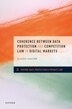 Coherence between Data Protection and Competition Law in Digital Markets by Klaudia Majcher, Hardcover | Indigo Chapters