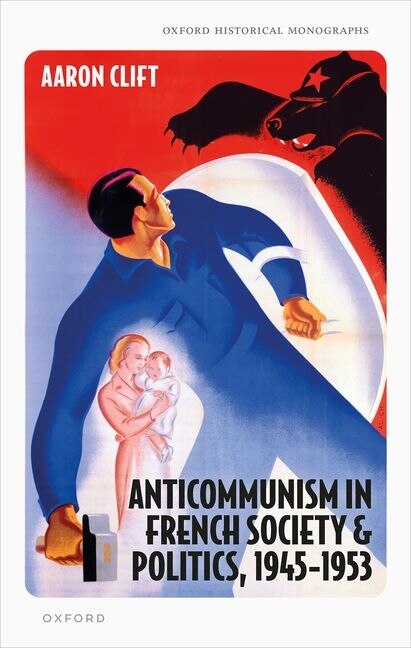 Anticommunism in French Society and Politics 1945-1953 by Aaron Clift, Hardcover | Indigo Chapters