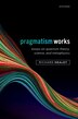 Pragmatism Works by Richard Healey, Hardcover | Indigo Chapters