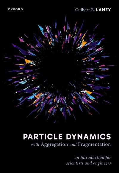 Particle Dynamics with Aggregation and Fragmentation by Culbert B. Laney, Hardcover | Indigo Chapters
