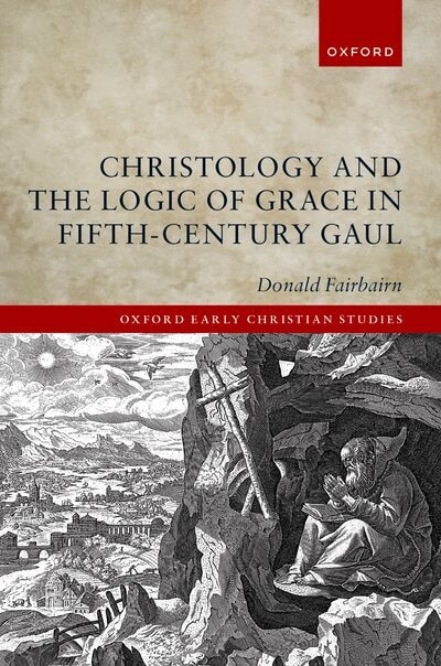 Christology and the Logic of Grace in Fifth Century Gaul by Donald Fairbairn, Hardcover | Indigo Chapters