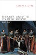 The Courtiers and the Court of Louis XIII 1610 to 1643 by Marc W. S. Jaffre, Hardcover | Indigo Chapters