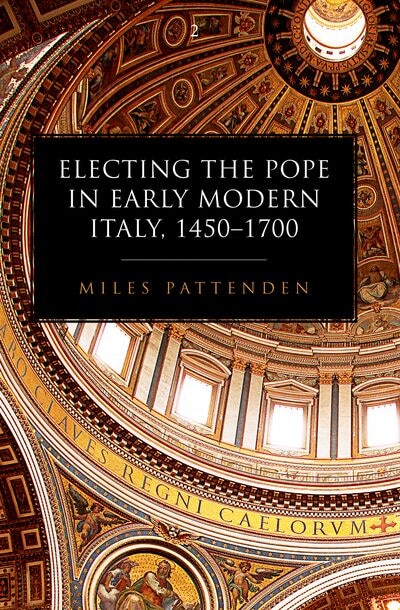 Electing the Pope in Early Modern Italy 1450-1700 by Miles Pattenden, Paperback | Indigo Chapters