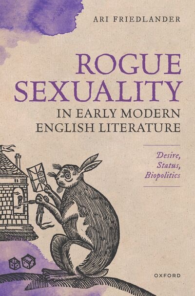 Rogue Sexuality in Early Modern English Literature by Ari Friedlander, Paperback | Indigo Chapters