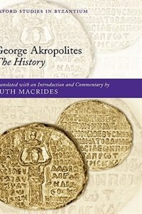 George Akropolites: The History by Ruth Macrides, Hardcover | Indigo Chapters