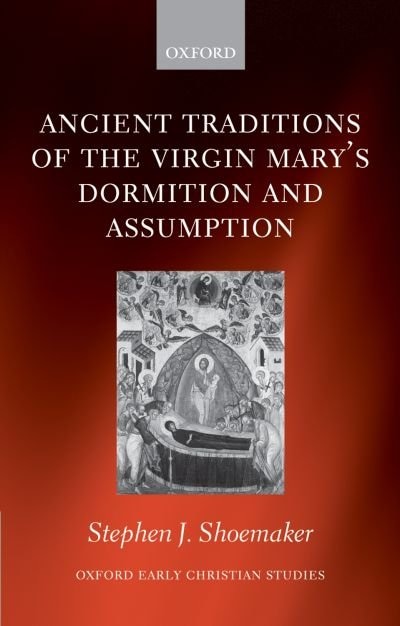 Ancient Traditions of the Virgin Mary's Dormition and Assumption by Stephen J. Shoemaker, Paperback | Indigo Chapters