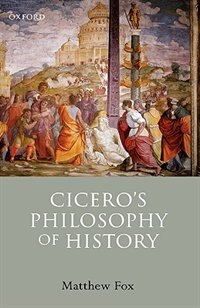 Cicero's Philosophy of History by Matthew Fox, Hardcover | Indigo Chapters