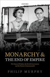 Monarchy and the End of Empire by Philip Murphy, Hardcover | Indigo Chapters