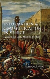 Information And Communication In Venice by Filippo De Vivo, Hardcover | Indigo Chapters