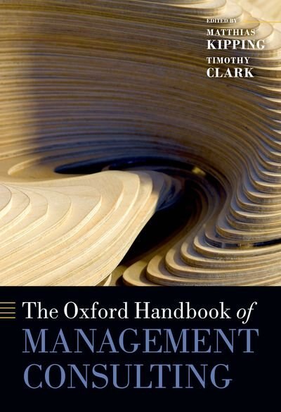 The Oxford Handbook of Management Consulting by Matthias Kipping, Hardcover | Indigo Chapters