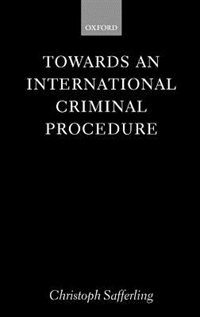 Towards an International Criminal Procedure by Christoph Safferling, Hardcover | Indigo Chapters