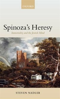 Spinoza's Heresy by Steven Nadler, Hardcover | Indigo Chapters