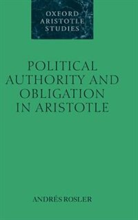 Political Authority and Obligation in Aristotle by Andres Rosler, Hardcover | Indigo Chapters