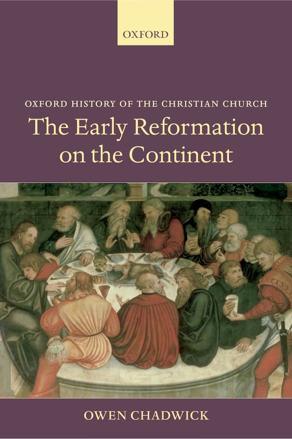 The Early Reformation on the Continent by Owen Chadwick, Paperback | Indigo Chapters