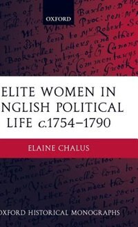 Elite Women in English Political Life c.1754-1790 by Elaine Chalus Hardcover | Indigo Chapters