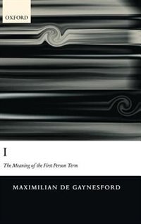 I: The Meaning Of The First Person Term by Maximilian De Gaynesford, Hardcover | Indigo Chapters