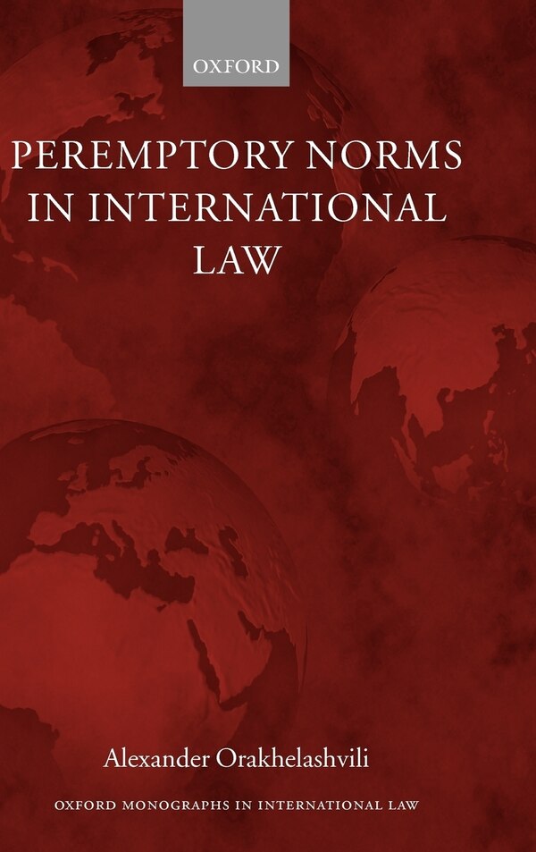 Peremptory Norms In International Law by Alexander Orakhelashvili, Hardcover | Indigo Chapters