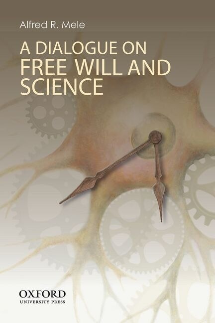 A Dialogue on Free Will and Science by Alfred R. Mele, Paperback | Indigo Chapters