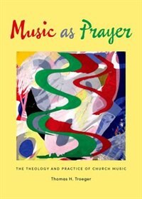 Music as Prayer by Thomas H. Troeger, Hardcover | Indigo Chapters