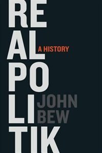 Realpolitik by John Bew, Hardcover | Indigo Chapters