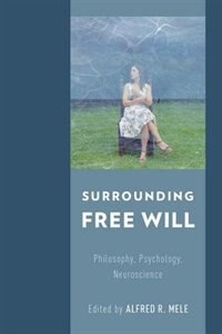 Surrounding Free Will by Alfred R. Mele, Hardcover | Indigo Chapters