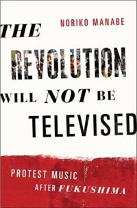 The Revolution Will Not Be Televised by Noriko Manabe, Paperback | Indigo Chapters