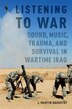 Listening to War by J. Martin Daughtry, Hardcover | Indigo Chapters
