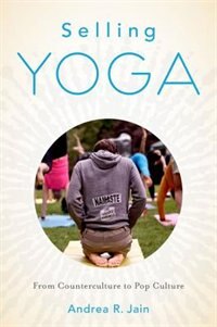 Selling Yoga by Andrea Jain, Paperback | Indigo Chapters