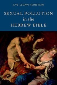 Sexual Pollution in the Hebrew Bible by Eve Levavi Feinstein, Hardcover | Indigo Chapters