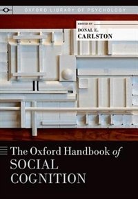 The Oxford Handbook of Social Cognition by Donal E. Carlston, Paperback | Indigo Chapters