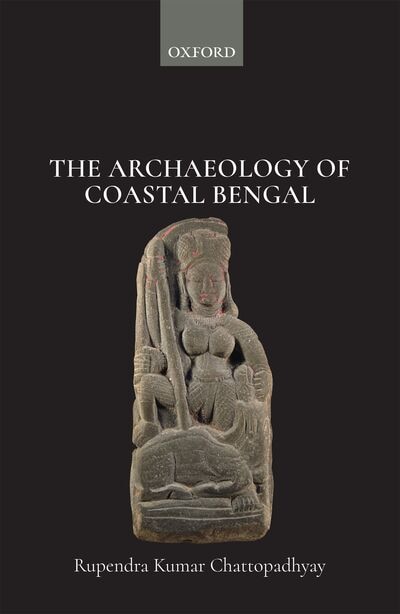 The Archaeology of Coastal Bengal by Rupendra Chattopadhyay, Hardcover | Indigo Chapters