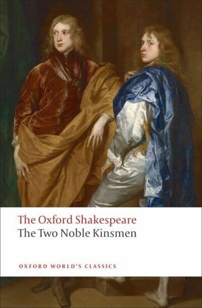 The Oxford Shakespeare: The Two Noble Kinsmen by William Shakespeare, Paperback | Indigo Chapters
