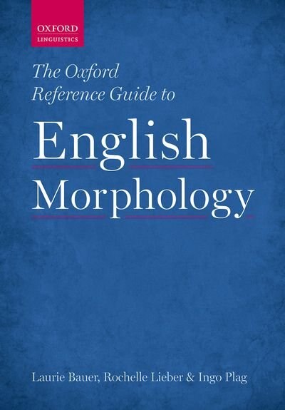 The Oxford Reference Guide to English Morphology by Laurie Bauer, Hardcover | Indigo Chapters