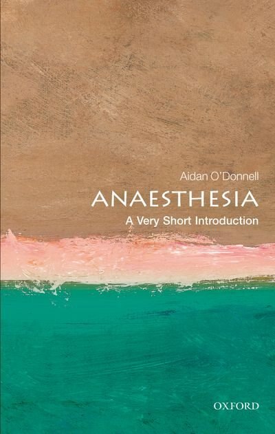 Anaesthesia: A Very Short Introduction by Aidan O'Donnell, Paperback | Indigo Chapters