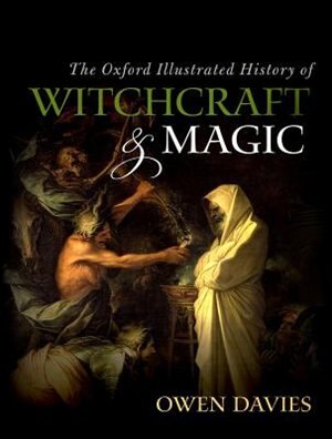 The Oxford Illustrated History of Witchcraft and Magic by Owen Davies, Hardcover | Indigo Chapters