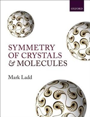 Symmetry of Crystals and Molecules by Mark Ladd, Hardcover | Indigo Chapters
