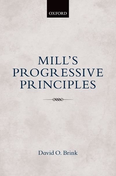 Mill's Progressive Principles by David O. Brink, Hardcover | Indigo Chapters