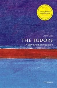 The Tudors: A Very Short Introduction by John Guy, Paperback | Indigo Chapters